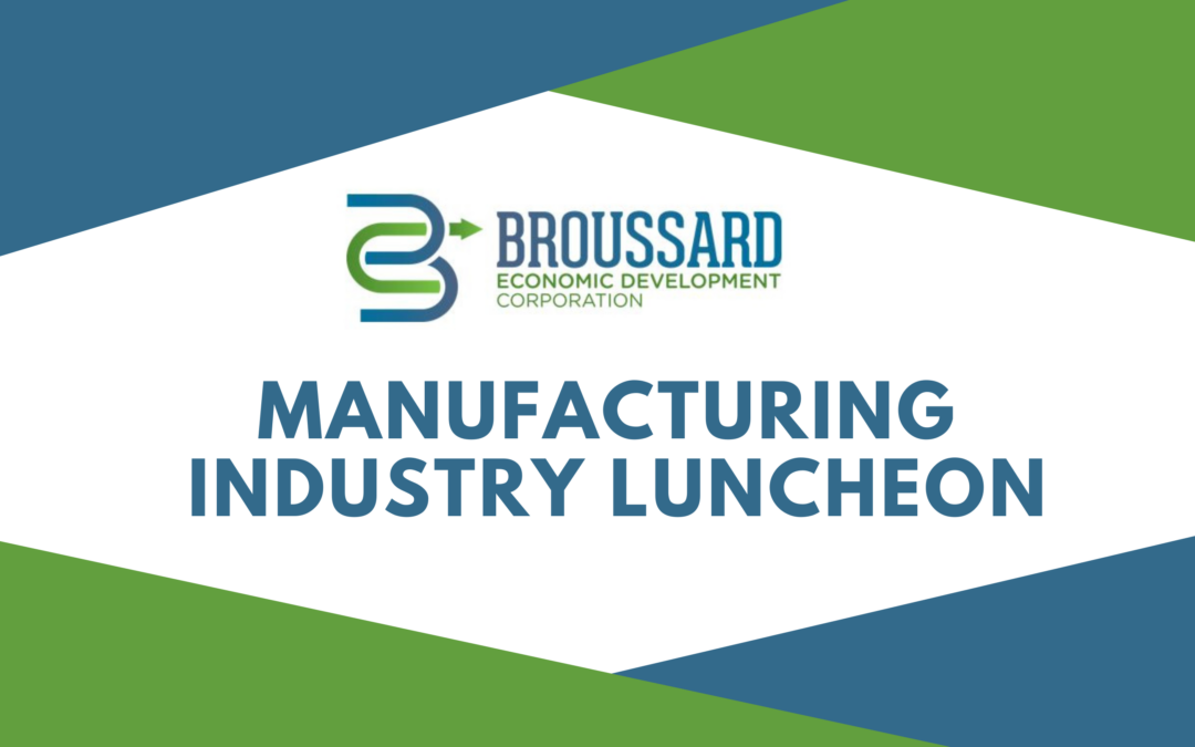 Broussard Manufacturing Industry Luncheon – October 15